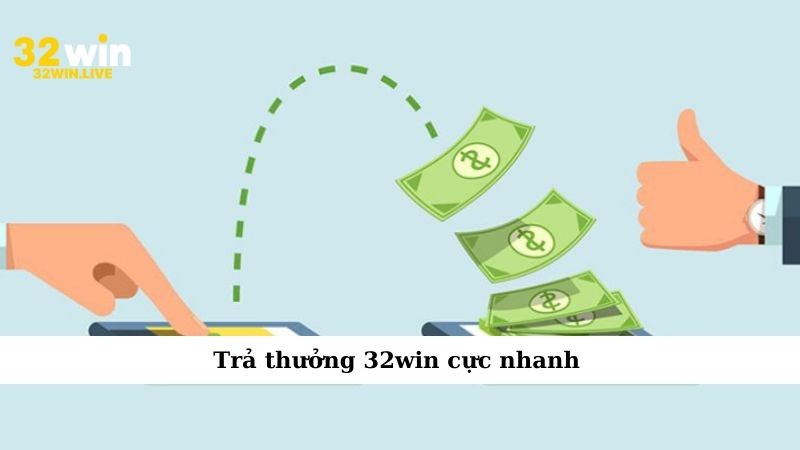 Trả thưởng 32win cực nhanh